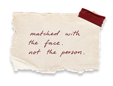 Torn note that says matched with the face, not the person